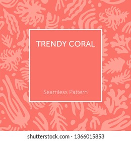 Seamless pattern with corals, leaves and seaweed. Frame with place for text. Color of the year 2019. Vector.