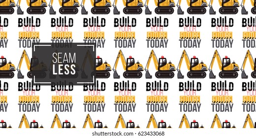 Seamless pattern with crawler excavator and build your future today label. Inspired by variety of road, building machinery.