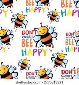 Seamless pattern with cute cartoon bees and don't worry bee happy text.