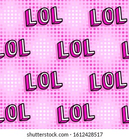 Seamless pattern with doodle comic style text "LOL" ("Laughing Out Loud") on pink background. Pop art style vector wallpaper.	