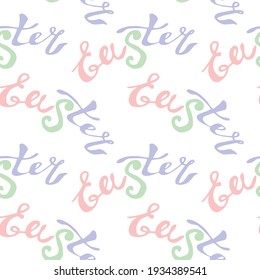 Seamless pattern of Easter lettering. Vector pastel multicolor holiday decorations, backgrounds and textures. For fabric, textile, wrapping paper, packaging