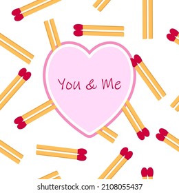 Seamless pattern with fire matches and heart frame with text. You and me. Wooden matches couples vector illustration.