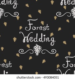 Seamless pattern with forest wedding lettering and golden pinecone. Decorative design for eco forest wedding or autumn celebrations. Rustic floral symbols and elements on black chalkboard.