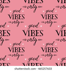 Seamless pattern with hand drawn lettering good vibes only