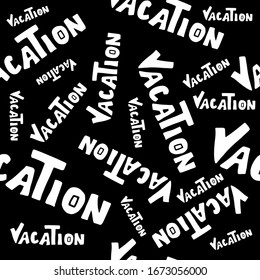 Seamless pattern of hand drawn white words Vacation on black background. 