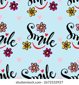 Seamless pattern with hand lettering smile  flowers, and hearts. Vector illustration.