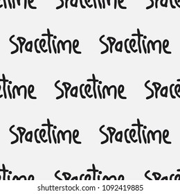 Seamless pattern with hand lettering text, ‘space time’. Stylish hand written vector background for sci-fi lovers and nerds. Creative repeating texture in black and white.