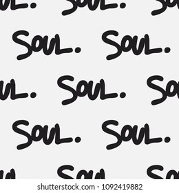 Seamless  pattern with handwritten repeating text, “Soul”. Decorative graffiti style background. Stylish custom lettering texture in black and white.