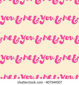 Seamless pattern with handwritten words "You & me". Design for wedding stationery, decoration, packaging, flowers wrapping paper. Vector illustration