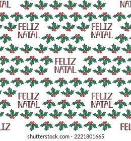 Seamless pattern with holly. Merry Christmas background. Print for textile, wallpaper, covers, surface. For fashion fabric. Feliz Natal. Merry Christmas in Portuguese.