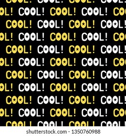 Seamless pattern. Infinitely repetitive texture with text Cool. Black background. Vector illustration 