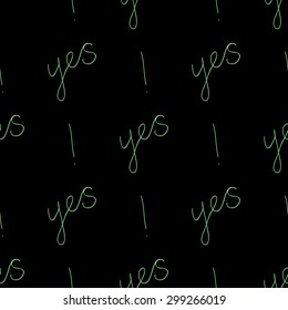 Seamless pattern with an inscription from the hand of the word YES neon green letters on a black background.