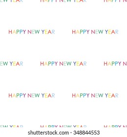Seamless pattern with inscription Happy New Year! Colorful inscription.