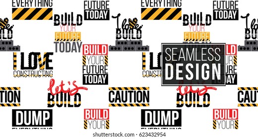 Seamless pattern with inscriptions: build your future today, i love constructing, lets build inscription, i love build, dump everything. Inspired by variety of road, building machinery.