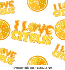 Seamless pattern of inscriptions I love citrus. Textured bright summer background with orange.