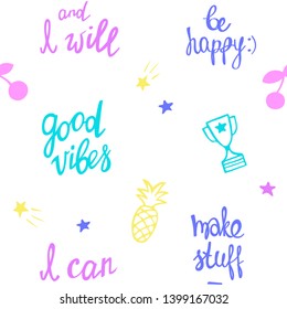 Seamless pattern with inspirational and motivational quotes. Vector illustration of decorative texture. I can and I will. Good vibes. Make stuff and be happy.