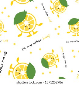 Seamless pattern with lemon cute smile character. Cartoon yellow fruit card. Vector Illustration. Be my other half poster