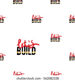 Seamless pattern with lets build inscription. Inspired by road, building machinery. Vector background for decoration children's room, invitations, website, mobile app.