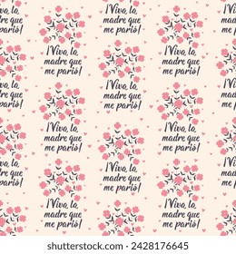 Seamless pattern with lettering. Long live the mother who gave birth to me - in Spanish. Print for textile, wallpaper, covers, surface. For fashion fabric. Mothers day pattern.