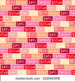 Seamless pattern with lettering of Love, Peace, Dream, Soul, Hope, Music, Romance on colorful background in pink, red, peach color, wine color, yellow  for background, wrapping paper, decoration