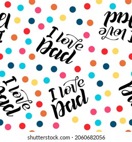 Seamless pattern of lettering text "i love Dad" on white background. Funny vector print. Design for textile, wallpaper, banner, children clothes. Cute calligraphy vector illustration. Father's Day.