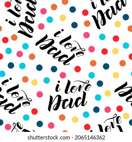 Seamless pattern of lettering text "i love Dad" on white background. Funny vector print. Design for textile, wallpaper, banner, children clothes. Cute calligraphy vector illustration. Father's Day.