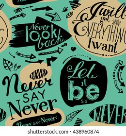 Seamless pattern of the letterings  "I will get everything I want", "Let it be",  "Never say never",  "Never look back." Hand drawing inscriptions. Green, beige, black