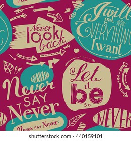 Seamless pattern of the letterings  "I will get everything I want", "Let it be",  "Never say never",  "Never look back." Hand drawing inscriptions. Turquoise, pink, beige