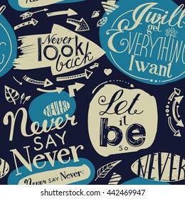 Seamless pattern of the letterings  "I will get everything I want", "Let it be",  "Never say never",  "Never look back." Hand drawing inscriptions. Dark blue, blue, beige
