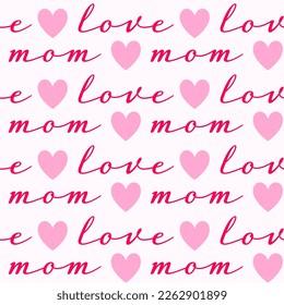 Seamless pattern of love and mom words with pink hearts on isolated background. Design for mother’s day, springtime, summertime, scrapbooking, textile, home decor, paper craft.