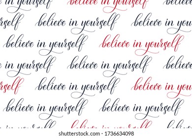 Seamless pattern of modern brush calligraphy Believe In Yourself isolated on a white background for wrapping paper print. Vector illustration.