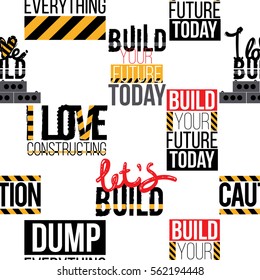 Seamless pattern with motivation inscriptions: build your future today, caution sign, i love constructing, lets build, i love build, dump everything. Inspired by building machinery.