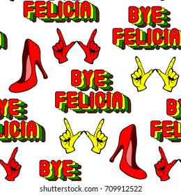 Seamless pattern with patches, stickers, badges, pins with meme phrase "Bye Felicia", hand gestures, high hill shoes. Modern trendy illustration. Quirky funny cartoon comic style of 80-90s.