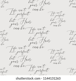 Seamless pattern with perfect hair quote. Design for logo, t shirt and uniform. Seamless pattern for hairdressing salon.