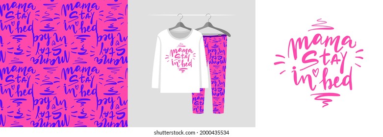 Seamless pattern and printable illustration set with lettering, text Mama stay in bed. Cute design pajamas on the hanger. Sweet background for fashion wear, tee, t-shirt print, baby shower, wrapping