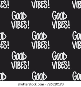 Seamless  pattern with repeating text, Good Vibes! Handwritten lettering texture in black and white. Stylish vector background for print, textile, web, or any use.