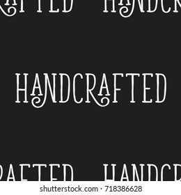 Seamless  pattern with repeating text, “Handcrafted”. Script font lettering texture. Stylish background for print, textile, fabric, packaging, wrapping, craft paper, wallpaper, card, or any use.