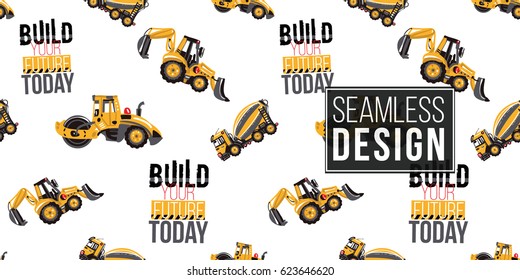 Seamless pattern with road roller, tractor backhoe loader, concrete hauler, build your future today label. Inspired by variety of road, building machinery.