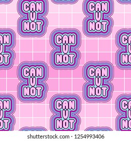 Seamless pattern with sassy word patches "Can you not". Quirky cartoon comic style of 80-90s. Pink background.