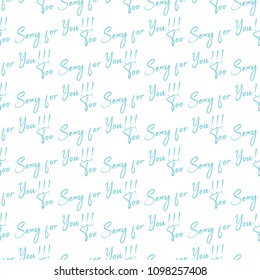 Seamless pattern, too sexy for you print design, seamless printing text design, next generation thing