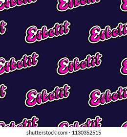 Seamless pattern with slang word patches “Esketit“. Black background.