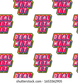 Seamless pattern with text patches  "Deal with it". Modern trendy illustration. Quirky cartoon, comic style of 80-90s. White background.	