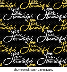 Seamless Pattern that contain the hand written calligraphy of "You Are Beautiful" sentences in yellow and white. Contain an inspiring message to remind that everyone is beautiful in their own way.