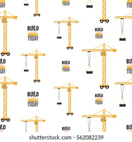 Seamless pattern with tower crane and build your future today label. Inspired by road, building machinery. Vector background for decoration children's room, invitations, website, mobile app.