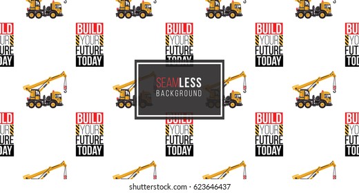 Seamless pattern with truck crane and build your future today inscription. Inspired by variety of road, building machinery.