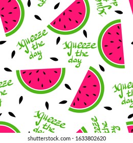 Seamless pattern of watermelon  slice, green lattering squeeze the day. Good summer illustration for print on kids or women textile. 