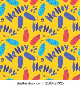 Seamless pattern with welcome hand gesture. Handwritten lettering hello. Palms turned back to the viewer. Colorful pattern for printing backgrounds on wallpapers, textiles