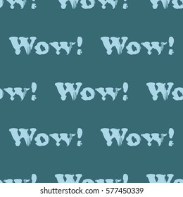 Seamless pattern with word wow! Modern grunge style. Suitable for packaging, websites, events, festivals, birthday parties, wallpaper, furniture and interior design.