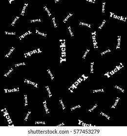Seamless pattern with word yuck! Modern grunge style. Suitable for packaging, websites, events, festivals, birthday parties, wallpaper, furniture and interior design.