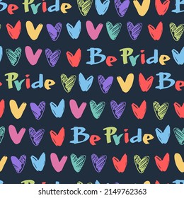 Seamless pattern with words Be Pride and rainbow-colored hearts. LGBTQ concept for gift wrap, textile, home decor